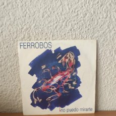 Discos de vinilo: FERROBOS – NO PUEDO MIRARTE. Lote 400925039