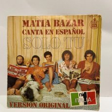 Discos de vinilo: SINGLE - MATIA BAZAR - SOLO TÚ - CANTA EN ESPAÑOL - HISPAVOX - MADRID 1978. Lote 401017904