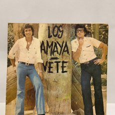 Discos de vinilo: SINGLE - LOS AMAYA - VETE / LLORARAS - RCA - 1977. Lote 401031704