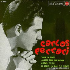 Discos de vinilo: CARLOS FERRARI – TODA LA GENTE; ALGUIEN TIENE QUE LLORAR; QUIERES VOLVER +1 – RCA 3-20861 – 1965. Lote 401496874