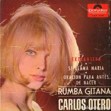 Discos de vinilo: CARLOS OTERO – EXTRANJERA; SE LLAMA MARÍA; RUMBA GITANA + 1 – POLYDOR 287 - 1965. Lote 401497924