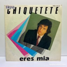 Discos de vinilo: CHIQUETETE - ERES MIA (7”, SINGLE). Lote 401515054