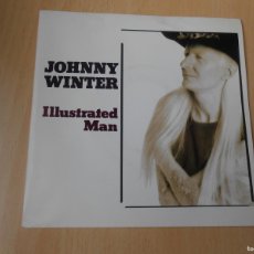 Discos de vinilo: JOHNNY WINTER, SG, ILLUSTRATED MAN + 1, AÑO 1991, VIRGIN SP-JOHN 1 PROMOCIONAL. Lote 401995039