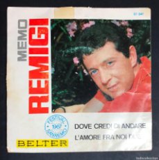 Discos de vinilo: MEMO REMIGI - DOVE CREDI DI ANDARE / L'AMORE FRA NOI DUE - SINGLE 1967 - BELTER. Lote 402170359