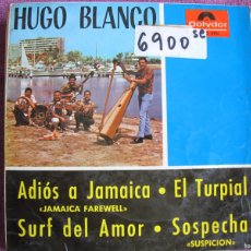 Discos de vinilo: HUGO BLANCO - ADIOS A JAMAICA/EL TURPIAL/SURF DEL AMOR/SOSPECHA (EP ESPAÑOL, POLYDOR 1965). Lote 402235124