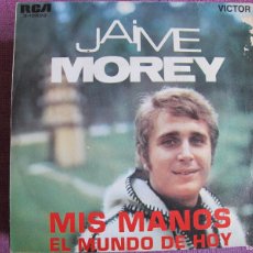 Discos de vinilo: JAIME MOREY - MIS MANOS / EL MUNDO DE HOY (SINGLE ESPAÑOL, RCA 1970). Lote 402260289