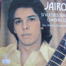 Discos de vinilo: JAIRO - SI VUELVES SERA CANSANCIO / SRA. DE JUAN FERNANDEZ (SINGLE ESPAÑOL, ARIOLA 1973). Lote 402262469