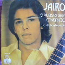 Discos de vinilo: JAIRO - SI VUELVES SERA CANSANCIO / SRA. DE JUAN FERNANDEZ (SINGLE ESPAÑOL, ARIOLA 1973). Lote 402262784