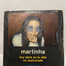 Discos de vinilo: SINGLE - MARTINHA - HOY DARIA YO LA VIDA / MI ENAMORADO - COPACABANA - MADRID 1971. Lote 402406799