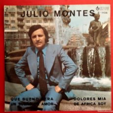 Discos de vinilo: JULIO MONTES. QUE BUENO SERA. UN SUEÑOR DE AMOR. DOLORES MIA. DE AFRICA SOY. AÑO: 1976. EP.. Lote 402689434