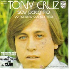 Discos de vinilo: TONY CRUZ-SOY PEREGRINO + YO NO SE LO QUE ES MEJOR SINGLE VINILO EDITADO POR PHILIPS EN 1973