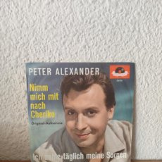 Discos de vinilo: PETER ALEXANDER – ICH ZÄHLE TÄGLICH MEINE SORGEN / NIMM MICH MIT NACH CHERIKO