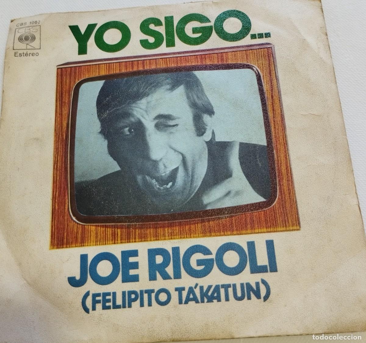Disques de vinyle: JOE RIGOLI-YO SIGO-FELIPITO TAKATUN-CBS 1062-PEDIDO MINIMO 10 EUROS