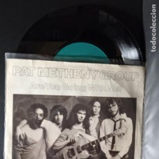 Discos de vinilo: PAT METHENY GROUP ARE YOU GOING WITH ME ? SINGLE UK 1982 PDELUXE