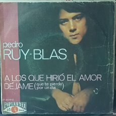 Discos de vinilo: C1 - PEDRO RUY-BLAS ”A LOS QUE HIRIÓ EL AMOR / DÉJAME (QUE TE PIERDA POR UN DÍA)” - SINGLE AÑO 1970