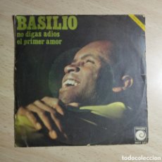 Discos de vinilo: SINGLE 7” BASILIO 1970 NO DIGAS ADIÓS + EL PRIMER AMOR.