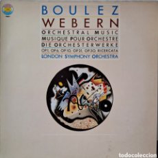 Discos de vinilo: BOULEZ*, LONDON SYMPHONY ORCHESTRA* - WEBERN* – ORCHESTRAL MUSIC (OP. 1, OP. 6, OP. 10, OP. 21. LM.1