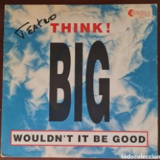 Discos de vinilo: MAXI - THINK! BIG - WOULDN'T IT BE GOOD 1993 ED. EUROPEA