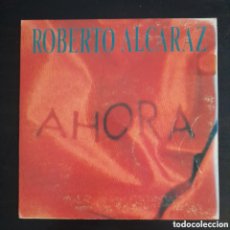 Discos de vinilo: ROBERTO ALCARAZ - AHORA VINILO 7” SINGLE PROMO 1990 ESPAÑA