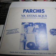 Discos de vinilo: MAXI SINGLE PROMO. PARCHÍS. YA ESTÁS AQUÍ (JUAN PABLO II) BELTER 1982 SPAIN. CON INSERTO (SEMINUEVO)