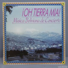 Discos de vinilo: LP. ¡OH TIERRA MIA!. MUSICA BOLIVIANA DE CONCIERTO