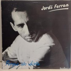 Discos de vinilo: JORDI FERRAN / PERQUÈ SÓC IDIOTA / LP-CD RECORD'S-1990 / MBC. ***/***LETRAS