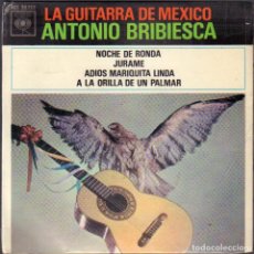 Discos de vinilo: ANTONIO BRIBIESCA (LA GUITARRA DE MEXICO) - NOCHE DE RONDA, JURAME.../ EP CBS 1963 RF-6839