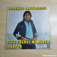 Discos de vinilo: SINGLE 7” LORENZO SANTAMARÍA 1976 SI TÚ FUERAS MI MUJER + SOÑADOR