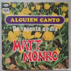 Discos de vinilo: SINGLE - MATT MONRO - ALGUIEN CANTO - 1968