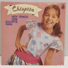 Discos de vinilo: CHISPITA / HOY TENGO QUE DECIRTE PAPA / SINGLE-HISPAVOX-1983 / DE LUJO. ****/****