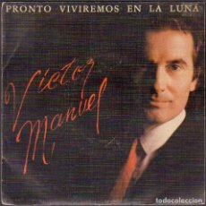 Discos de vinilo: VICTOR MANUEL - PRONTO VIVIREMOS EN LA LUNA / PARQUE BERLIN // SINGLE CBS 1984 RF-7017