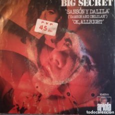 Discos de vinilo: BIG SECRET,SAMSON Y DALILA + OK ALLRIGHT,10601 A 1972