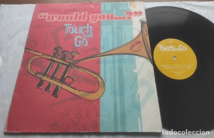 Discos de vinilo: TOUCH AND GO, WOULD YOU... - MAXI-ESPA&Ntilde;A- - Foto 1