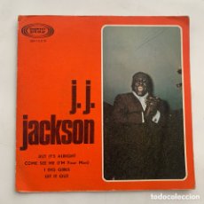 Discos de vinilo: J.J. JACKSON ‎– BUT IT'S ALRIGHT / COME SEE ME (I'M YOUR MAN) / I DIG GIRLS / LET IT OUT ESPAÑA 1966