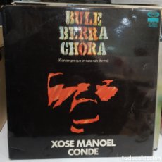Discos de vinilo: XOSE MANOEL CONDE - BULE BERRA CHORA (CANZÓN PRA QUE UN NENO NON DURMA) (LP, ALBUM)