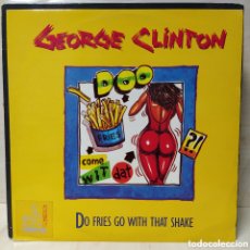 Discos de vinilo: GEORGE CLINTON - DO FRIES GO WITH THAT SHAKE (12”, SINGLE)