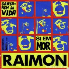 Discos de vinilo: RAIMON ··· CANTAREM LA VIDA / SI EM MOR - (SINGLE)