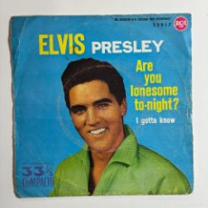 Discos de vinilo: ELVIS PRESLEY. ARE YOU LONESOME TO NIGHT?/ I GOTTA KNOW