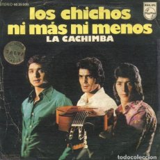 Discos de vinilo: LOS CHICHOS. NI MAS NI MENOS, LA CACHIMBA. RF-9814