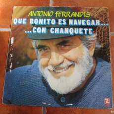 Discos de vinilo: ANTONIO FERRANDIS - QUÉ BONITO ES NAVEGAR... CON CHANQUETE. LP, ED ESPAÑOLA 12” 1982. INSERT. VG/VG+