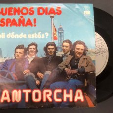 Discos de vinilo: SINGLE GRUPO ANTORCHA /BUENOS DIAS ESPAÑA/ LOLI DONDE ESTAS BUEN ESTADO