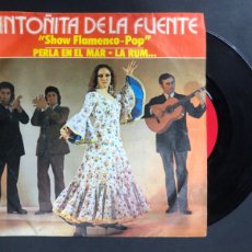 Discos de vinilo: SINGLE ANTOÑITA DE LA FUENTE / SHOW FLAMENCO-POP / PERLA EN EL MAR LA RUM