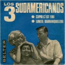 Discos de vinilo: LOS 3 SUDAMERICANOS ‎– CAPRI C'EST FINI / LUNITA BARRANQUILLERA - SG SPAIN 1965 - BELTER ‎07-234