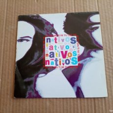 Discos de vinilo: NATIVOS - NI YO SIN TI NI TU SIN MI SINGLE 1991