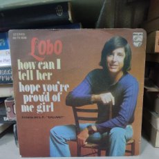 Discos de vinilo: LOBO – HOW CAN I TELL HER / HOPE YOU'RE PROUD OF ME GIRL