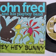 Discos de vinilo: JOHN FRED & HIS PLAYBOYS - 45 SPAIN - MINT * HEY HEY BUNNY / NO LETTER TODAY