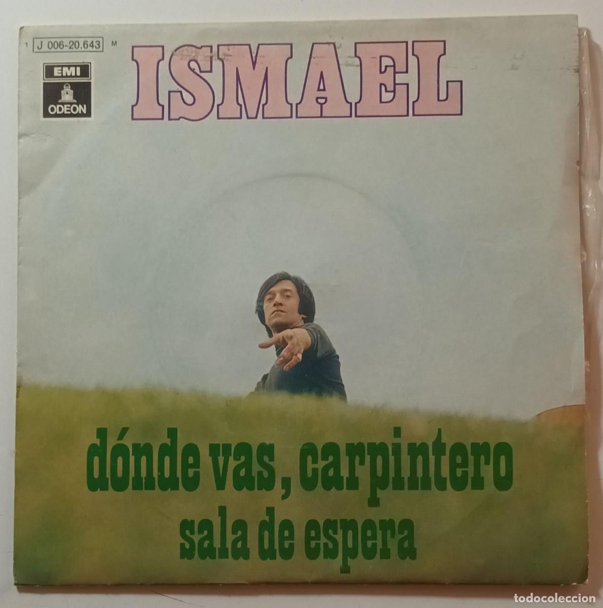 Discos de vinilo: Single - ISMAEL - A: A DONDE VAS, CARPINTERO - B: SALA DE ESPERA - Foto 1