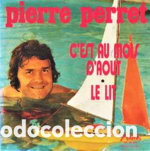 Discos de vinilo: Pierre Perret (2) - Cest Au Mois Daout / Le Lit (7&rdquo;, Single) - Foto 1