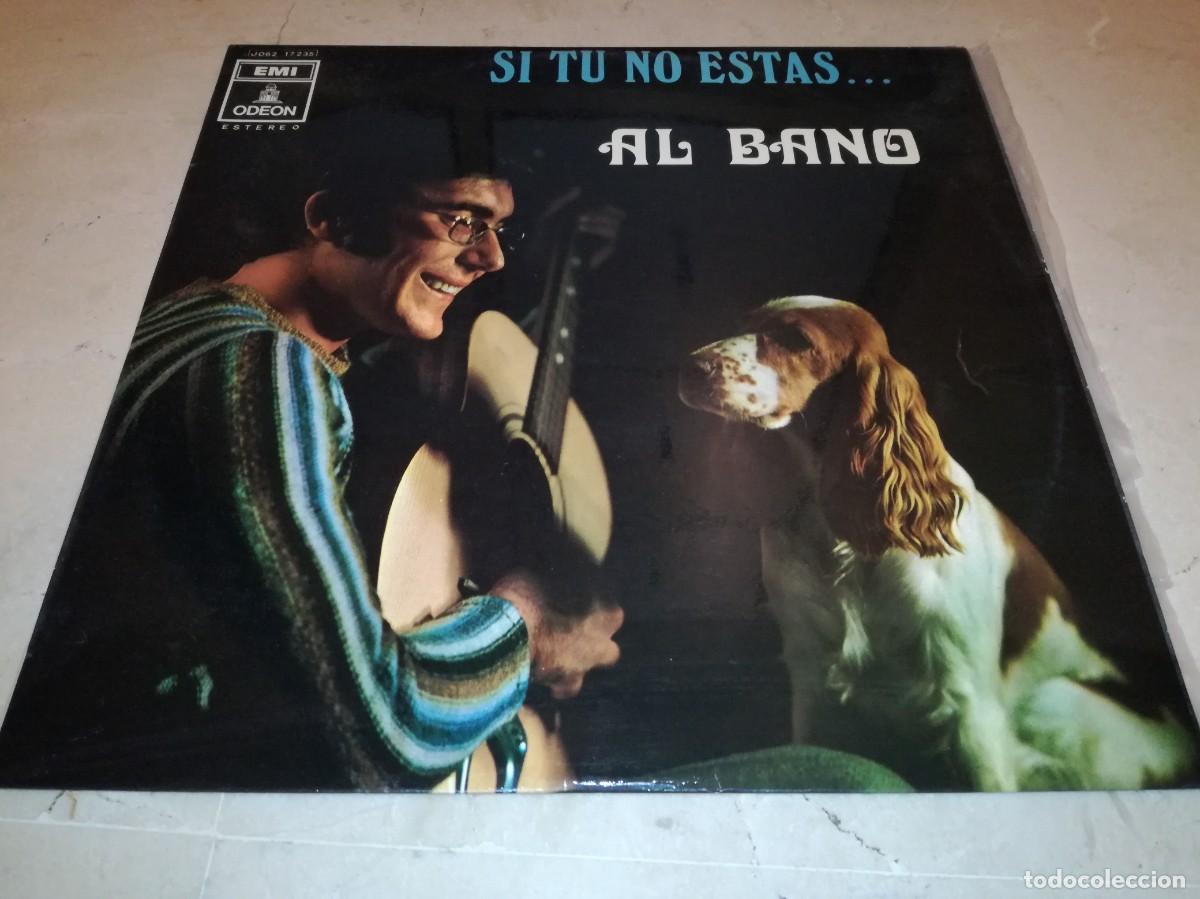 Discos de vinilo: AL BANO-SI TU NO ESTAS-EN MUY BUEN ESTADO