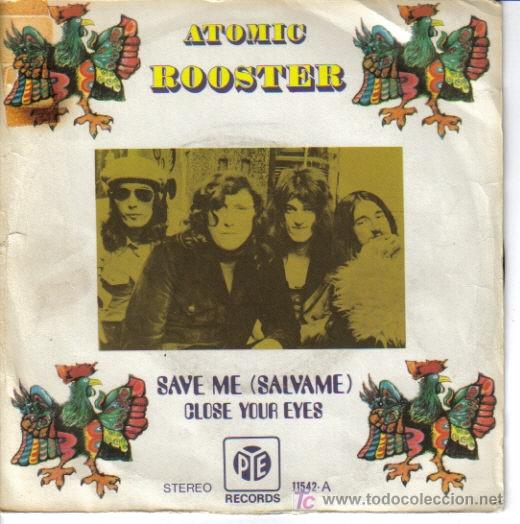 Discos de vinilo: ATOMIC ROOSTER-SAVE ME + CLOSE YOUR EYES SINGLE VINILO EDITADO POR PYE EN 1972